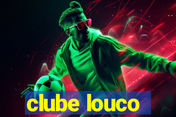 clube louco